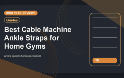 Iron Trail Reviews featured image for Best Cable Machine Ankle Straps for Home Gyms (2026)