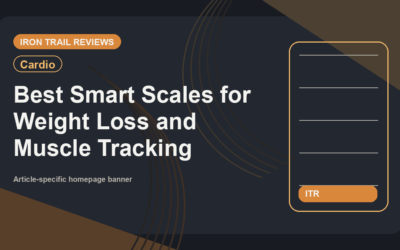 Iron Trail Reviews featured image for Best Smart Scales for Weight Loss and Muscle Tracking (2026)